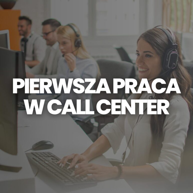 Jak znaleźć pierwszą pracę w Call Center