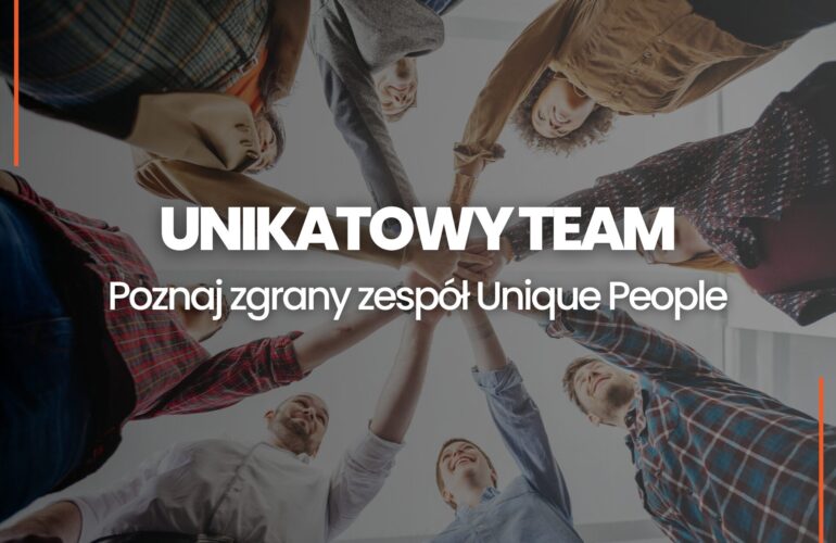Co czyni nas unikatowym teamem Oto zgrany zespół Unique People