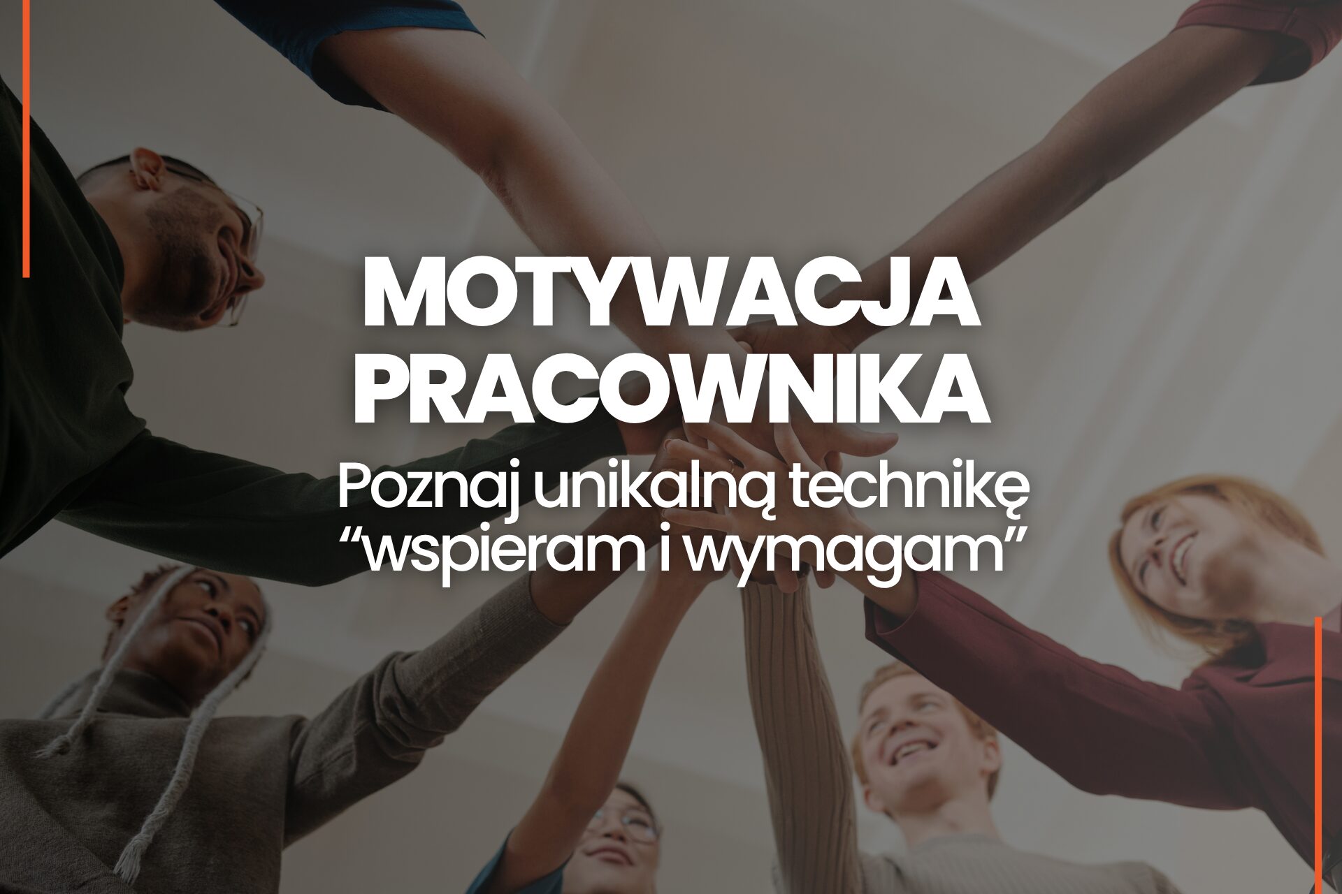 Jak motywować pracownika Poznaj UNIQUE lną technikę motywacji wspieram i wymagam