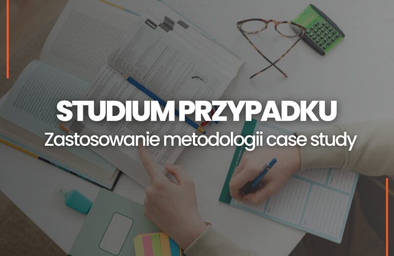 Studium przypadku zastosowanie metodologii Case Study w praktyce szkoleniowej
