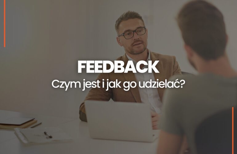 Czym jest feedback i jak go udzielać Oto nasze autorskie zasady dawania informacji zwrotnej