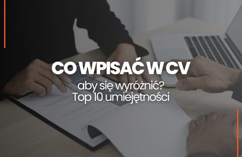 10 umiejętności do CV które przyciągną rekruterów
