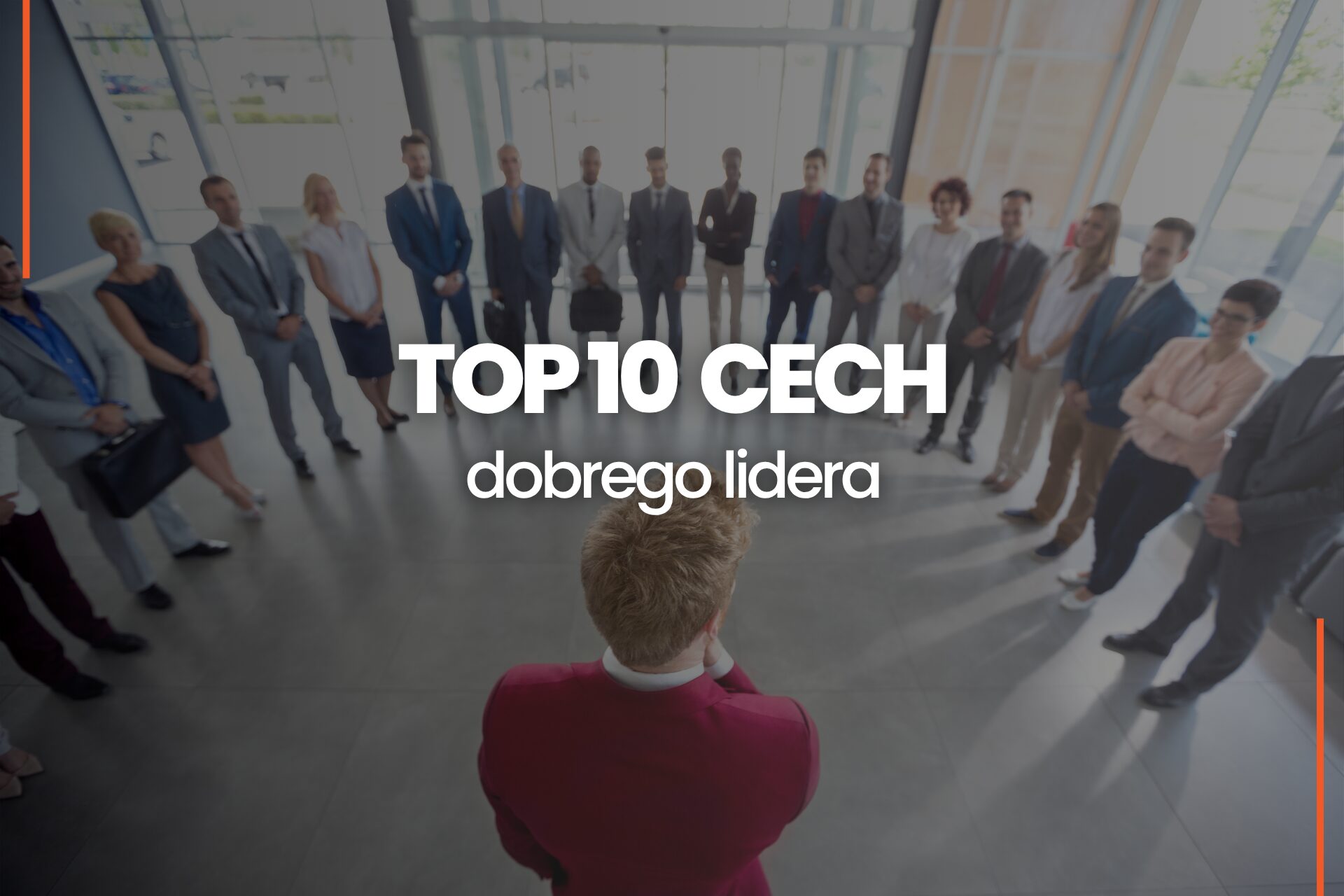 Cechy lidera które warto rozwijać top 10 cech dobrego przywódcy zespołu